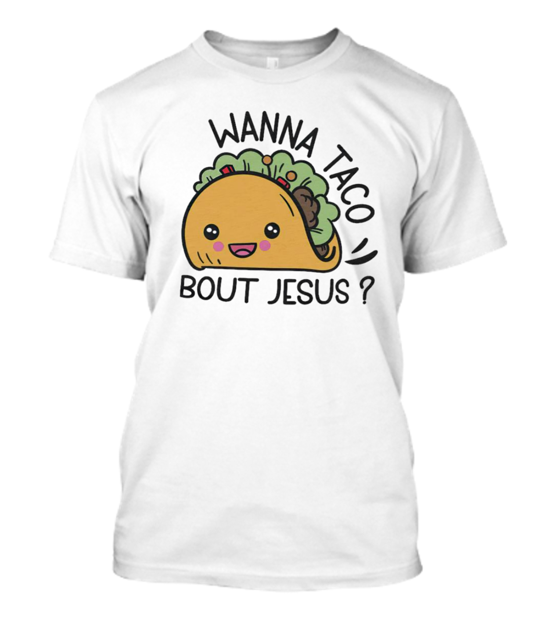 Wanna Taco Bout Jesus Cute Smiling Taco Cartoon T-Shirt