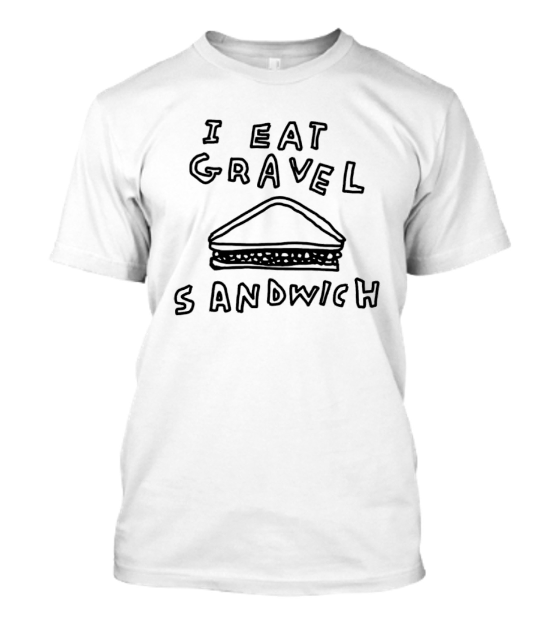 I Eat Gravel Sandwich Fun Sketch T-Shirt