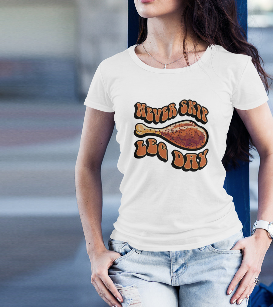 Never Skip Leg Day Chicken Drumstick Humor T-Shirt