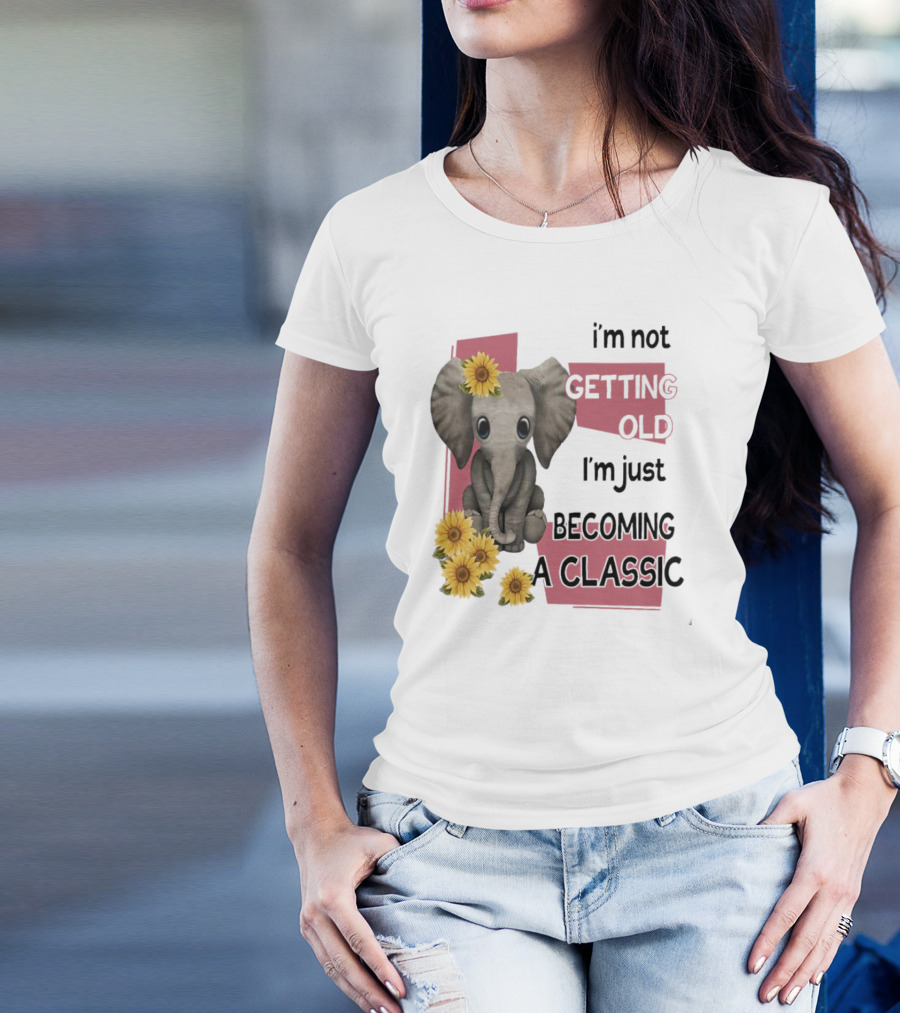 Elephant I'm Not Getting Old I'm Just Becoming A Classic With Sunflowers T-Shirt