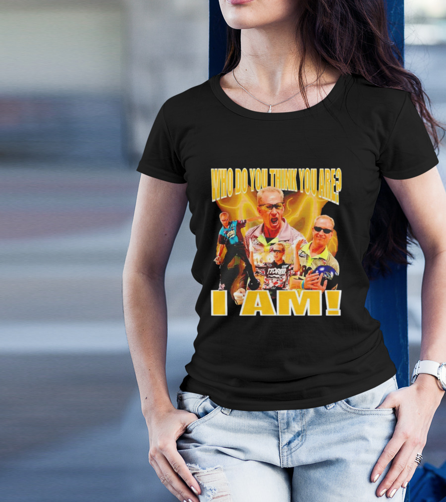 WHO DO YOU THINK YOU ARE I AM Pete Weber Bowling Legend T-Shirt