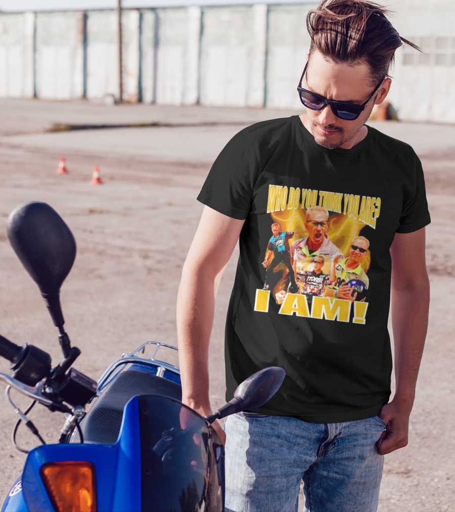 WHO DO YOU THINK YOU ARE I AM Pete Weber Bowling Legend T-Shirt