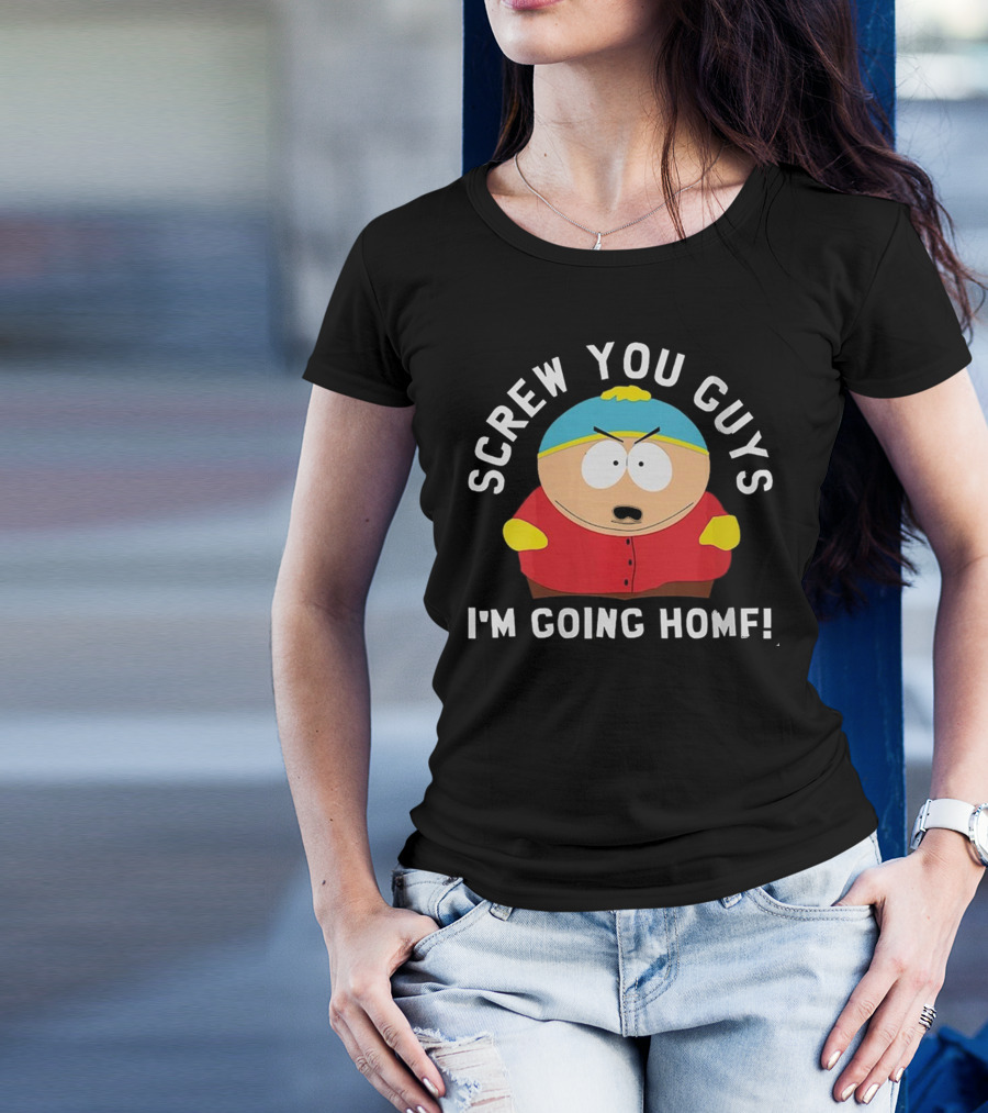 Screw You Guys I'm Going Home Cartman South Park Funny Gift T-Shirt