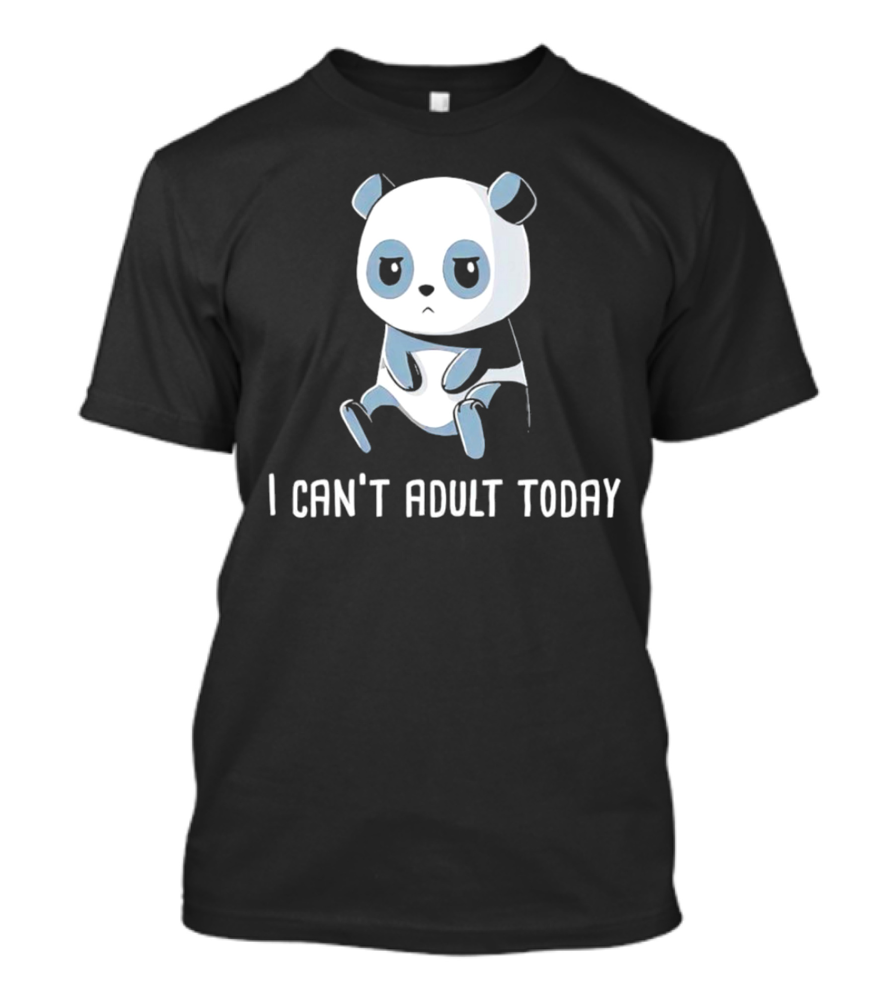 I Can't Adult Today Sad Panda T-Shirt