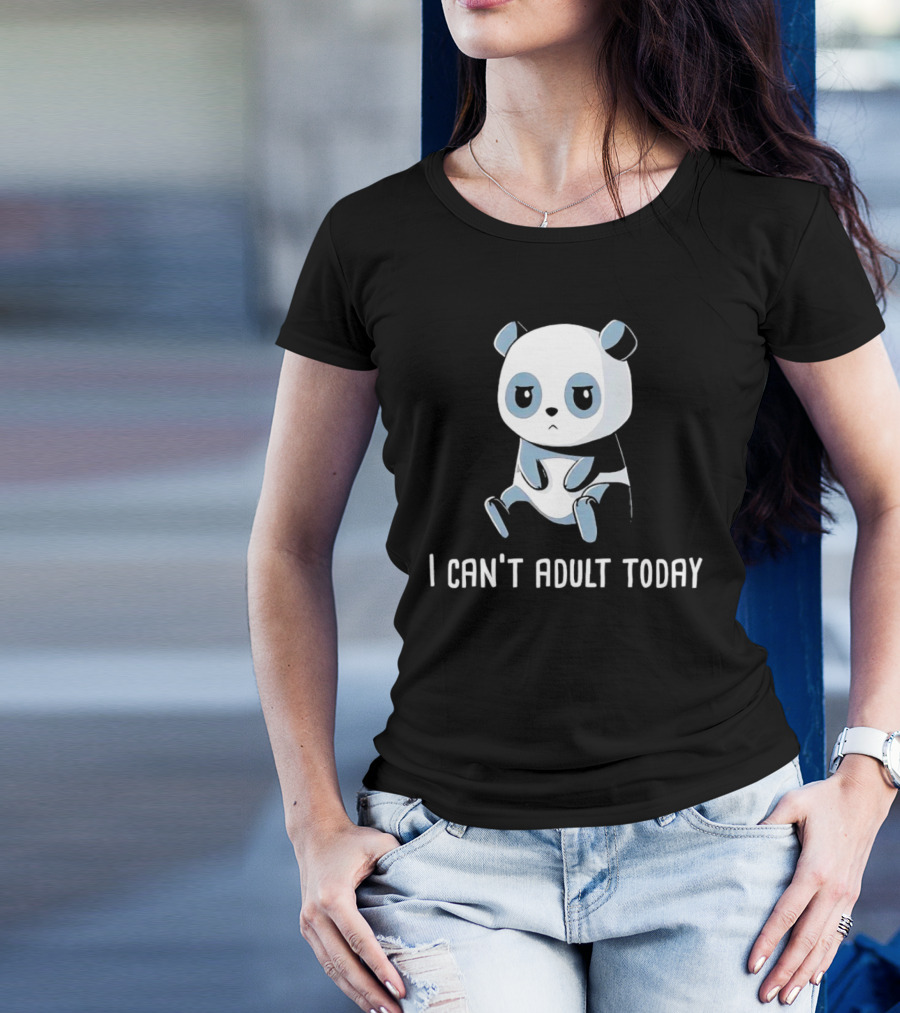 I Can't Adult Today Sad Panda T-Shirt