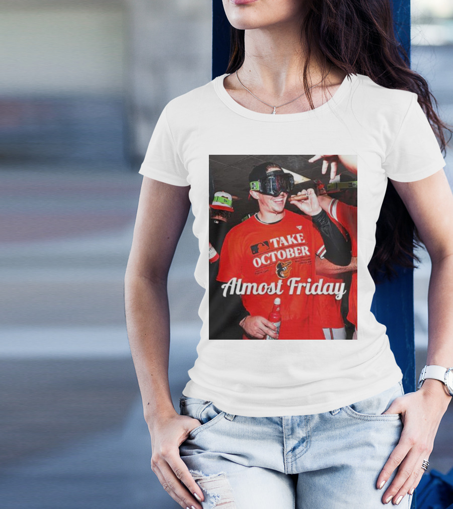 Baltimore Orioles Take October Celebration Almost Friday T-Shirt