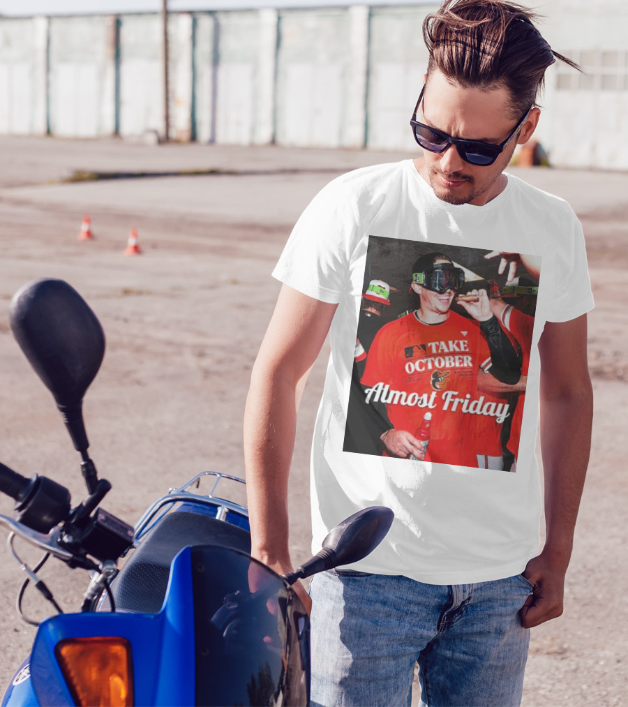 Baltimore Orioles Take October Celebration Almost Friday T-Shirt