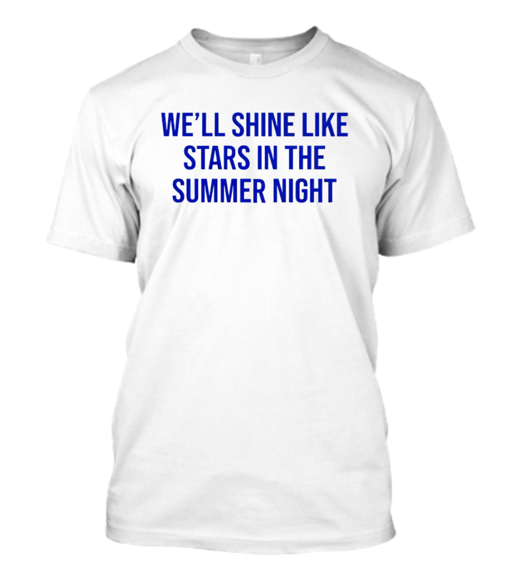 We’ll Shine Like Stars In The Summer Night T-Shirt