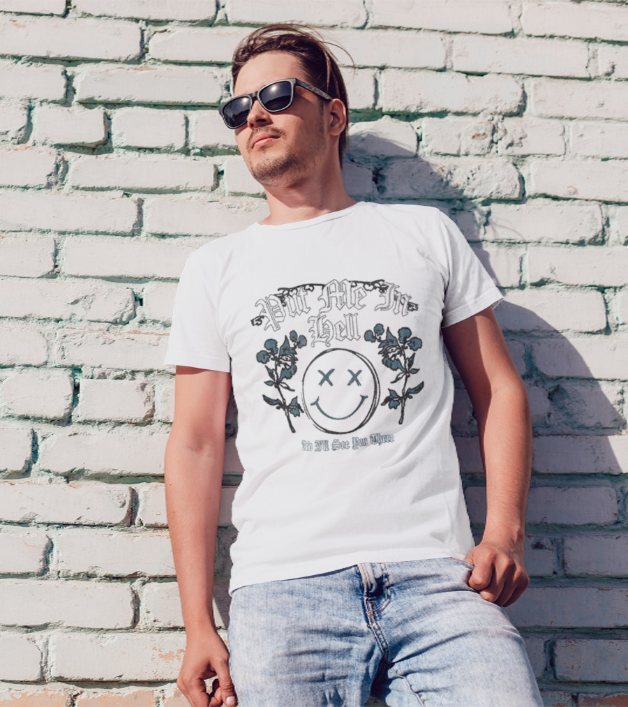 Otto By Kris Put Me In Hell Smile Flowers And I'll See You There T-Shirt