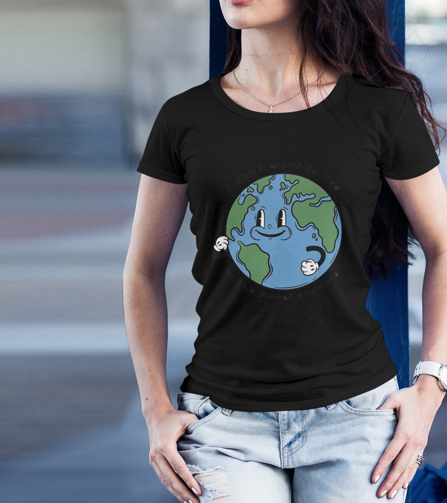 I Don’t Want To Live On This Planet Anymore Smiling Earth T-Shirt