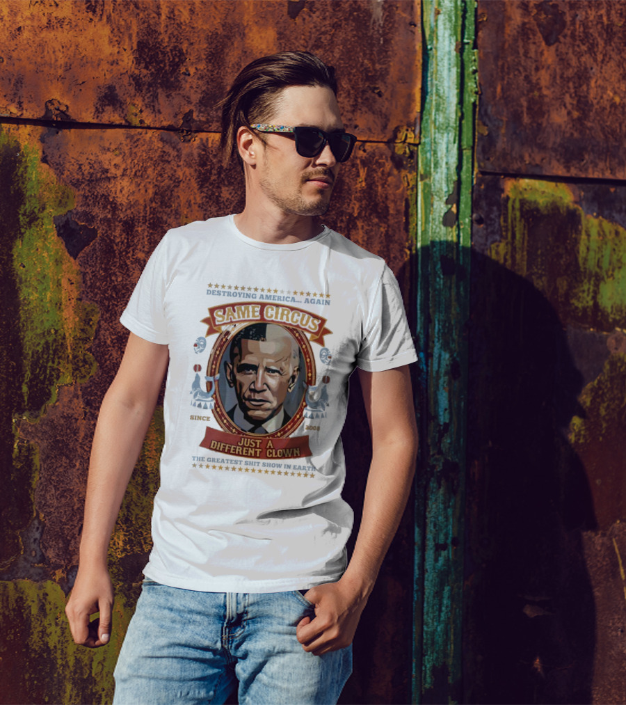 Destroying America Again Same Circus Just A Different Clown Since 2008 The Greatest Show On Earth T-Shirt