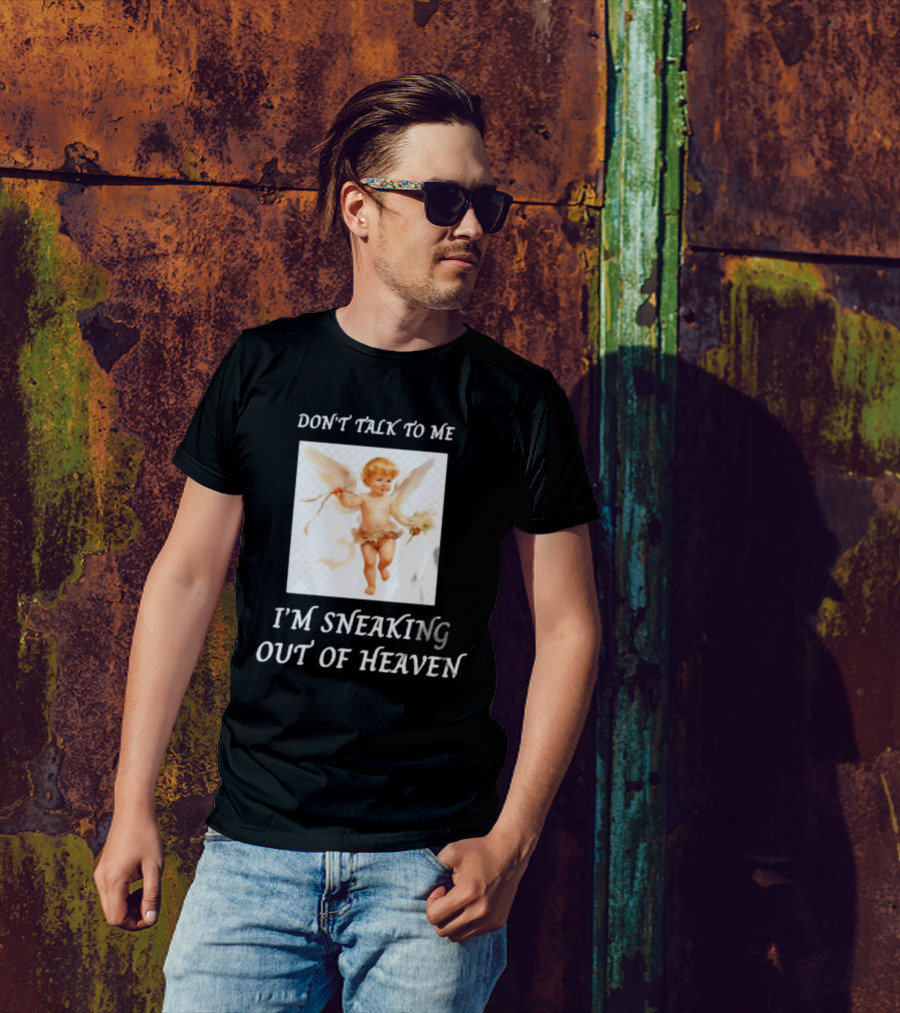 I'm Sneaking Out Of Heaven Don't Talk To Me Angel T-Shirt