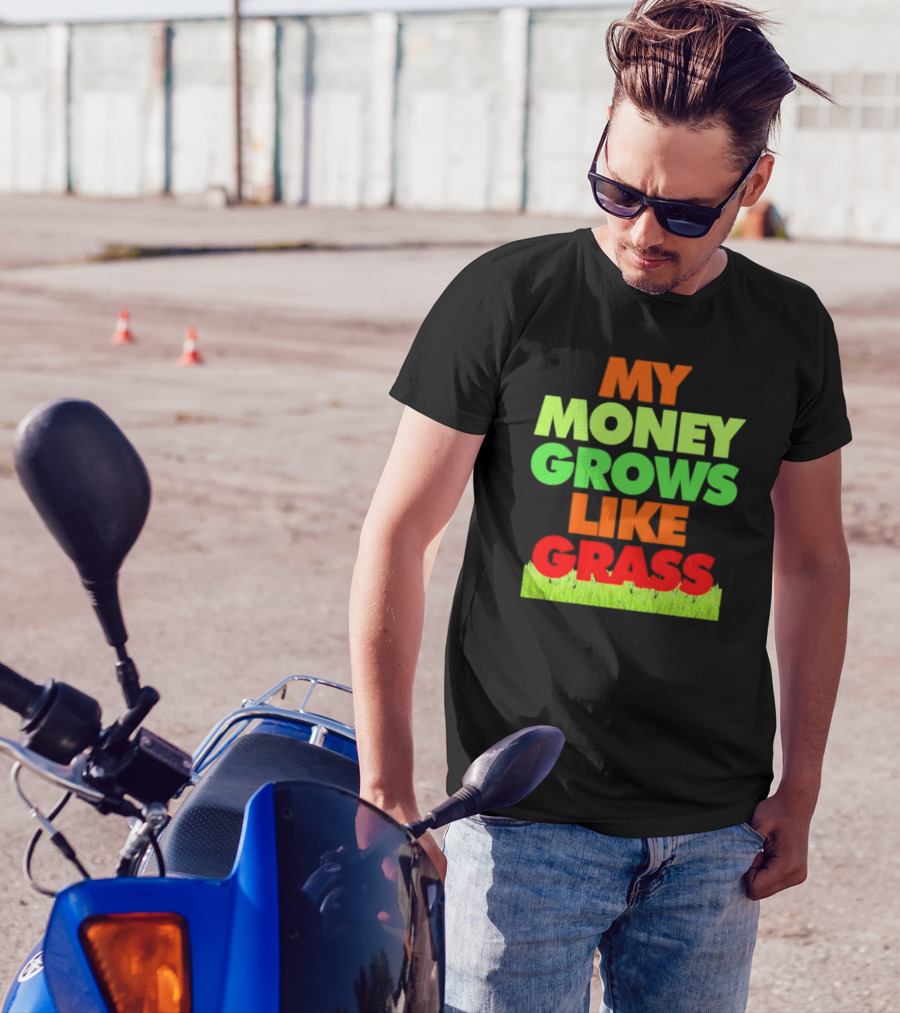 MY MONEY GROWS LIKE GRASS WITH VIBRANT COLORS AND GREEN BOTTOM T-Shirt