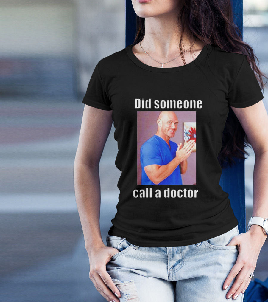 Did Someone Call A Doctor? T-Shirt