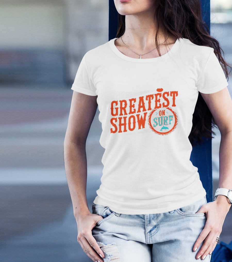 The Greatest Show On Surf Miami Dolphins T-Shirt