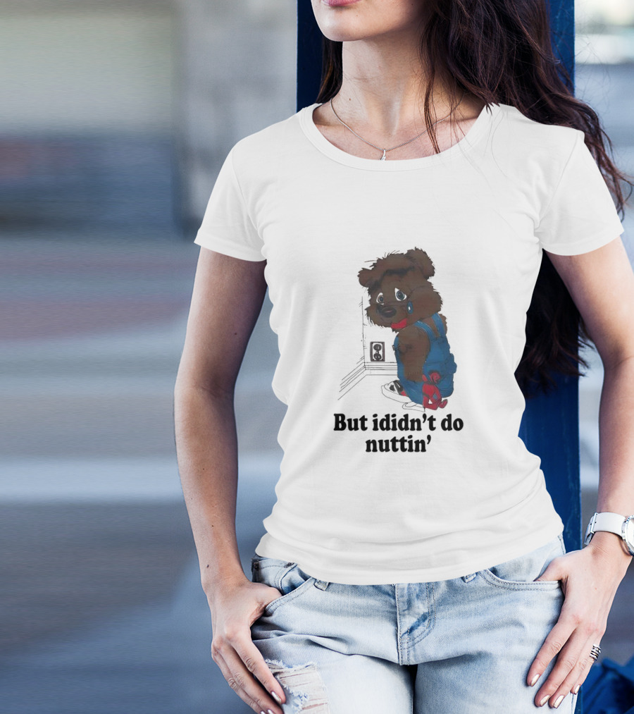 But I Didn't Do Nuttin' Teddy Bear In Overalls T-Shirt