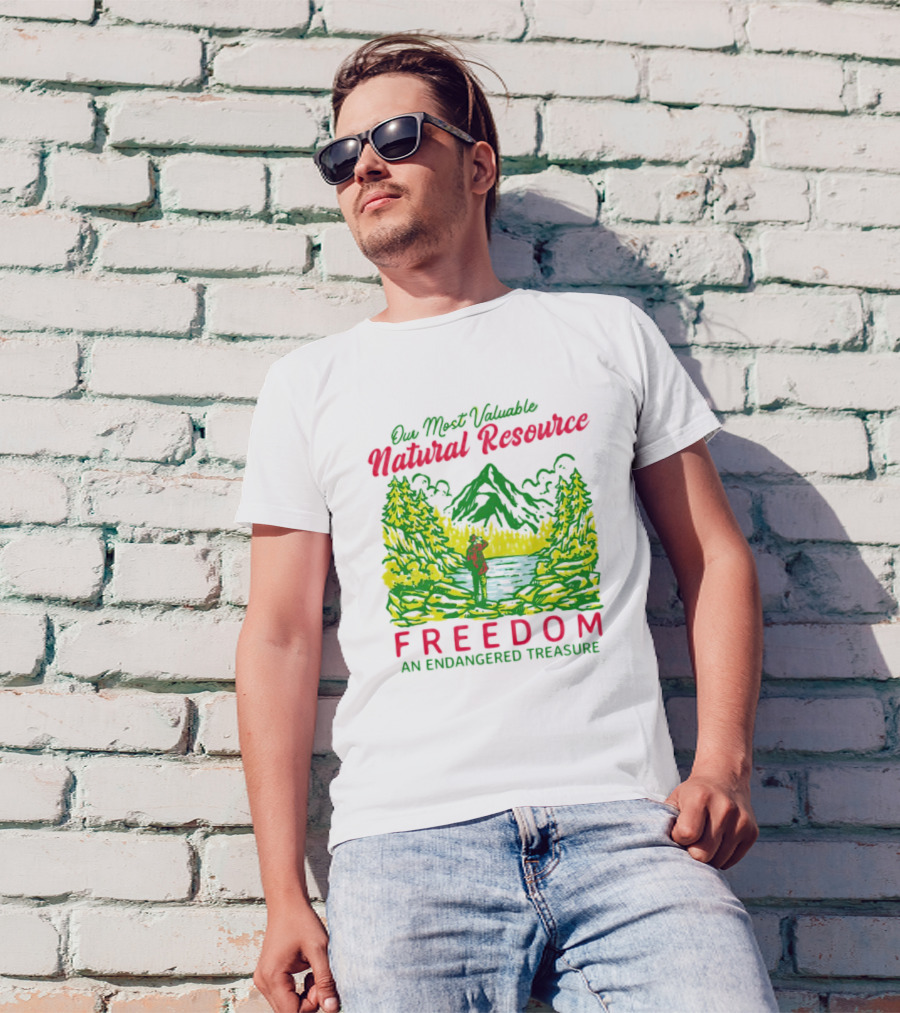 Our Most Valuable Natural Resource Freedom An Endangered Treasure T-Shirt