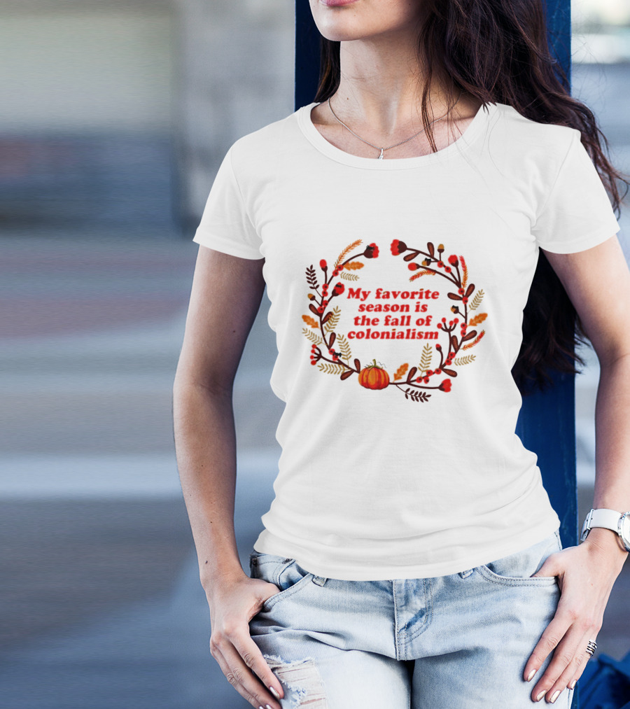 My Favorite Season Is The Fall Of Colonialism Pumpkin Autumn Leaves T-Shirt