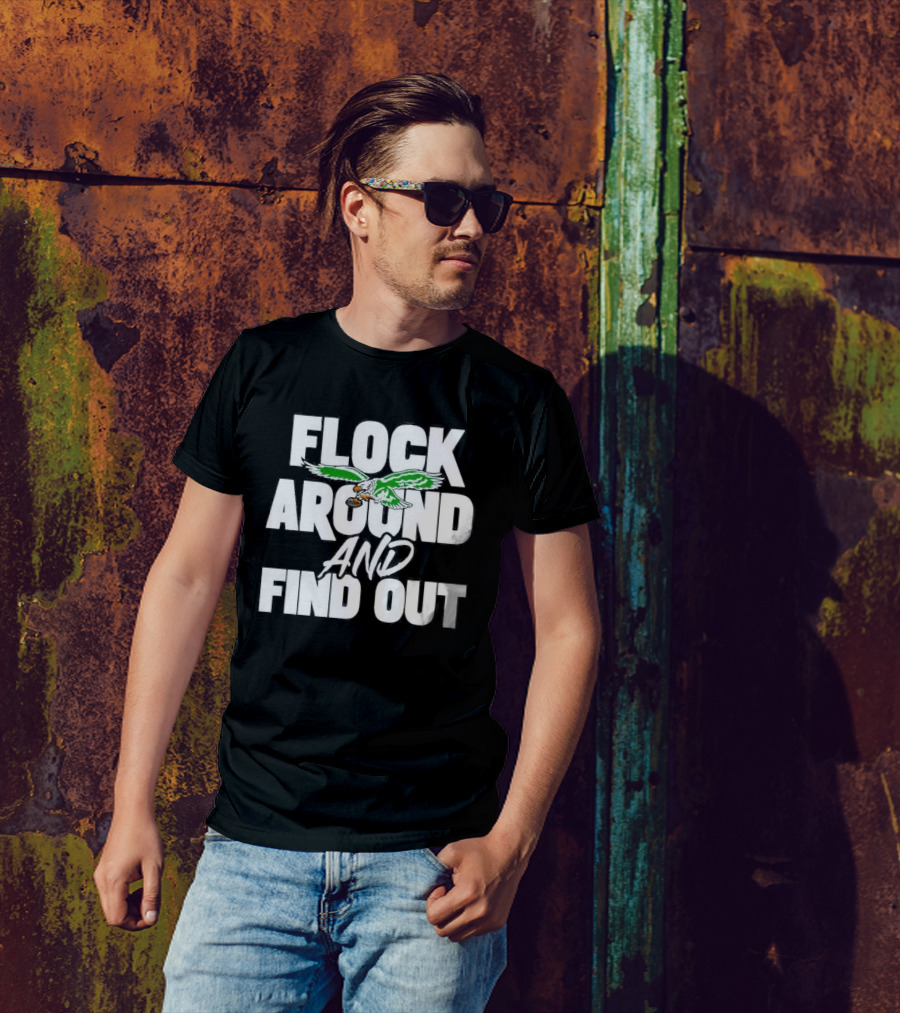 Philadelphia Eagles Flock Around And Find Out Bold Green Eagle Football T-Shirt