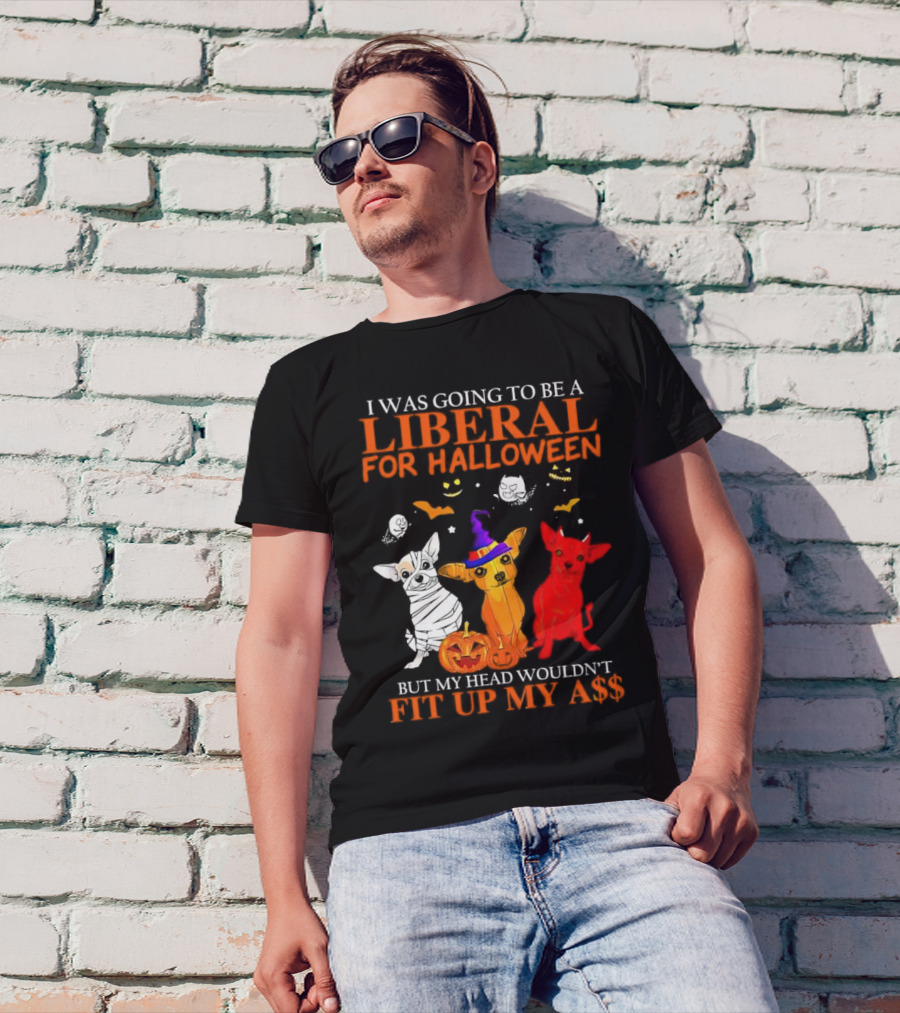 I Was Going To Be A Liberal For Halloween But My Head Wouldn't Fit Up My A$$ Dogs Halloween Pumpkins And Bats T-Shirt