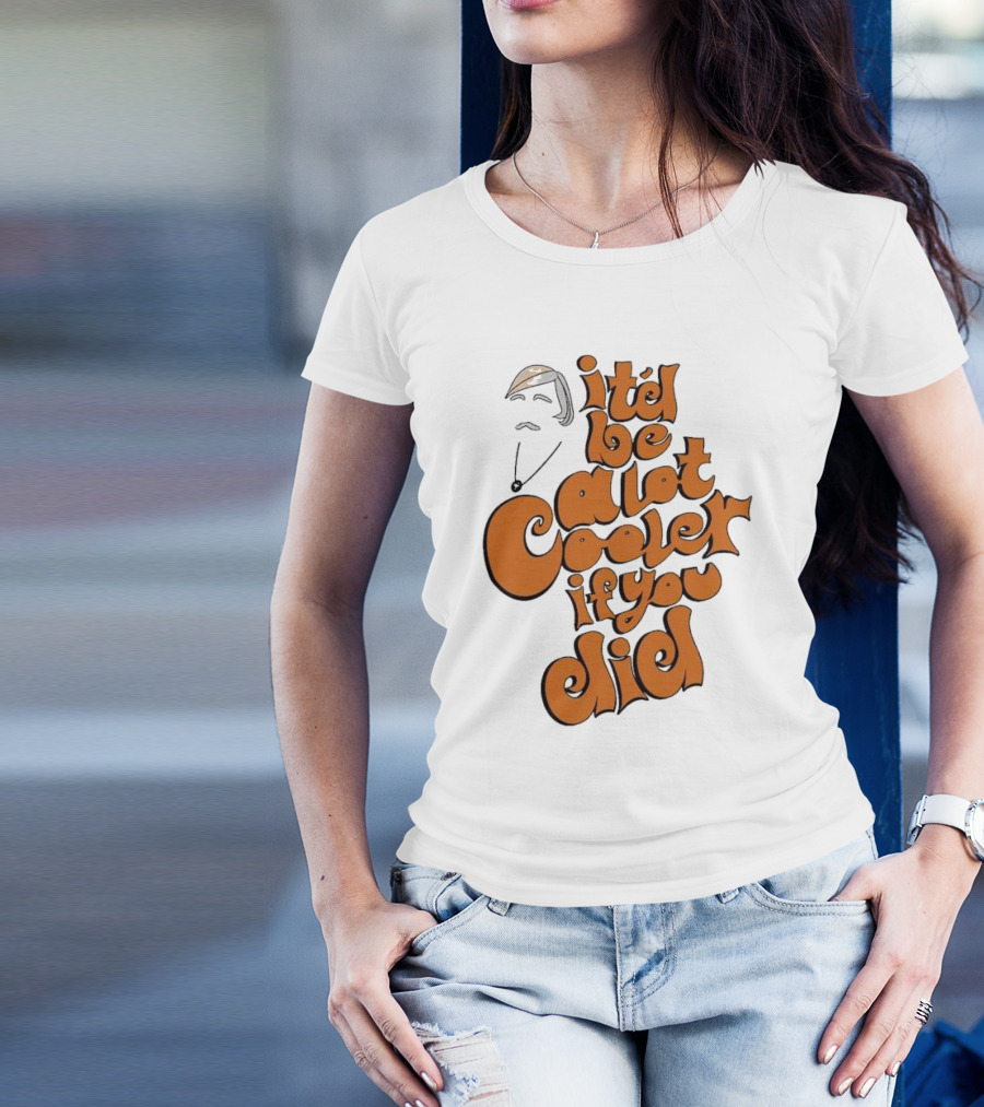 It'd Be A Lot Cooler If You Did Vintage Vibe Retro T-Shirt