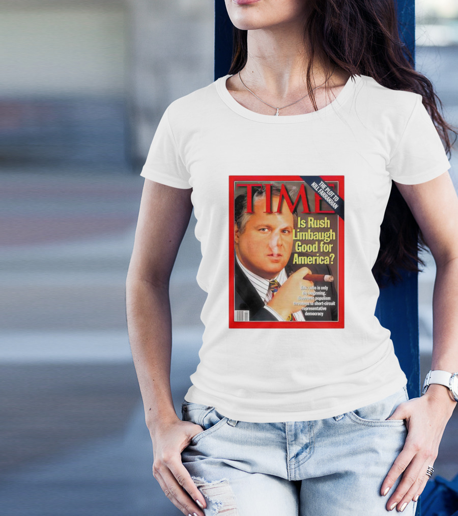 TIME Is Rush Limbaugh Good For America Talk Radio Populism Threatens Democracy T-Shirt