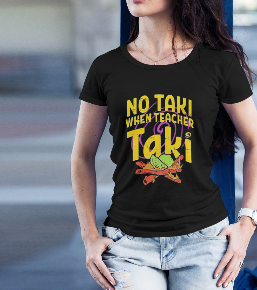 No Taki When Teacher Taki Lime Spice T-Shirt
