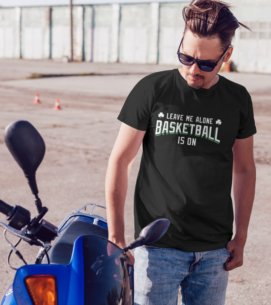 Leave Me Alone Basketball Is On Clovers T-Shirt