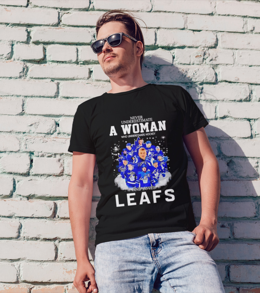 Never Underestimate A Woman Who Understands Hockey And Loves Leafs Players And Signatures T-Shirt