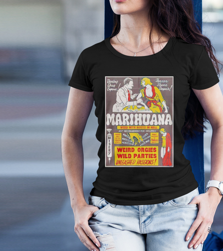 Marihuana Weird Orgies Wild Parties Unleashed Passions Horror Shame Despair Daring Drug Expose Weed With Roots In Hell Misery Not Recommended For Children T-Shirt