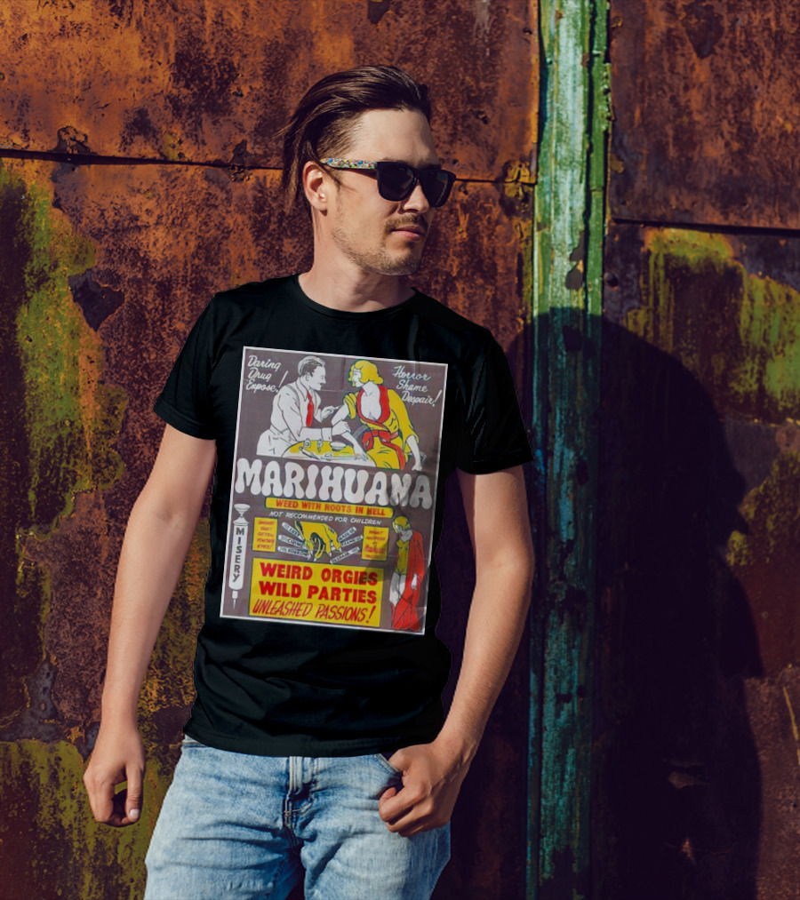 Marihuana Weird Orgies Wild Parties Unleashed Passions Horror Shame Despair Daring Drug Expose Weed With Roots In Hell Misery Not Recommended For Children T-Shirt
