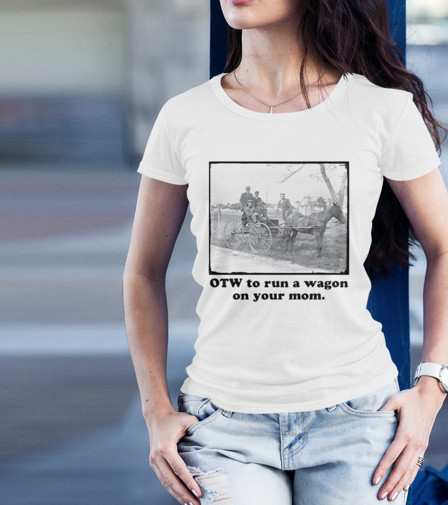 OTW To Run A Wagon On Your Mom Vintage Horse Carriage Scene T-Shirt