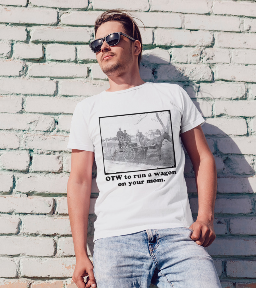 OTW To Run A Wagon On Your Mom Vintage Horse Carriage Scene T-Shirt