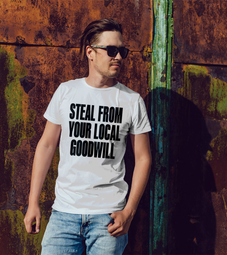 Steal From Your Local Goodwill T-Shirt