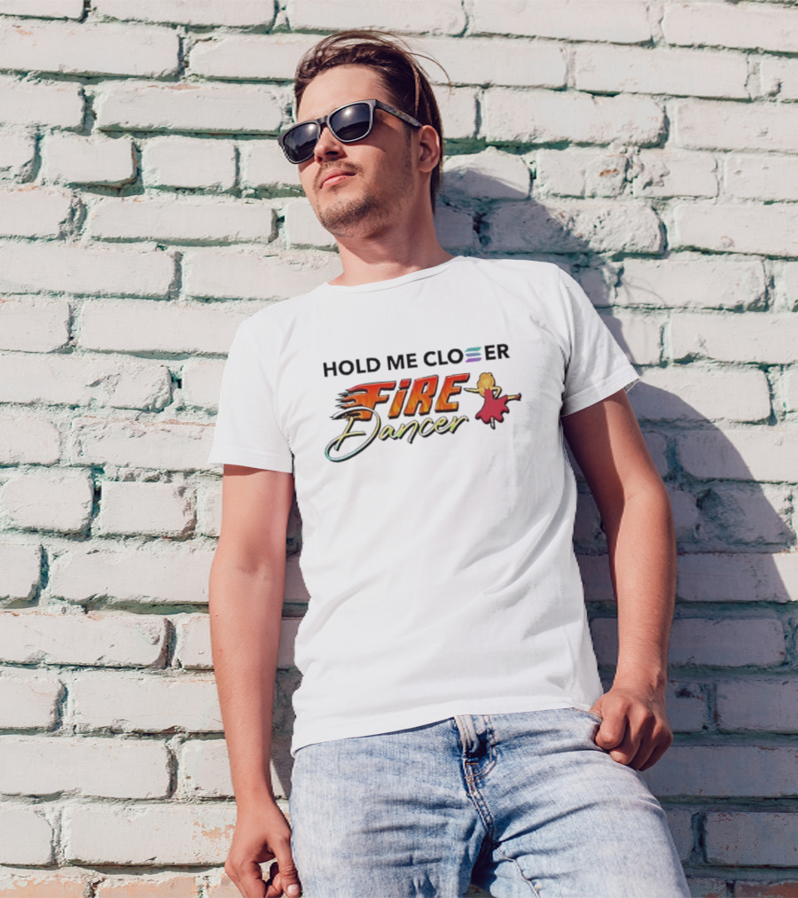 Hold Me Closer Fire Dancer New Flame Ballet Performer T-Shirt