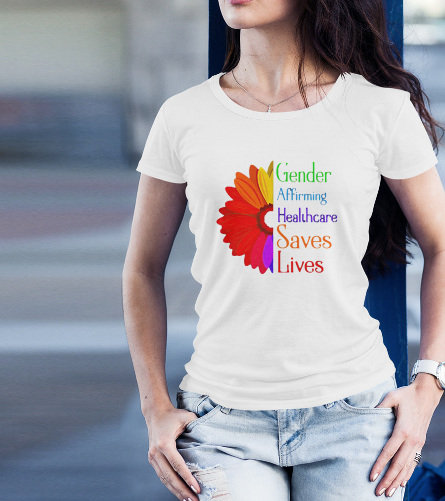 Gender Affirming Healthcare Saves Lives Sunflower T-Shirt