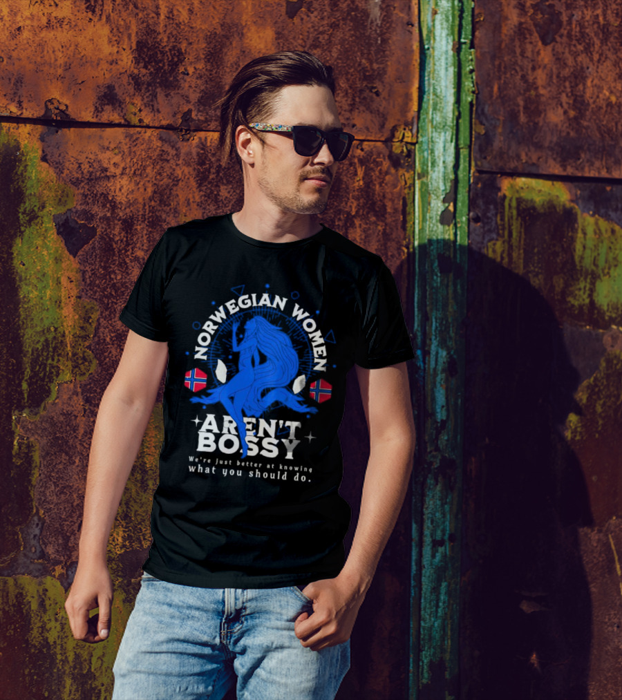 Norwegian Women Aren’t Bossy We’re Just Better At Knowing What You Should Do T-Shirt