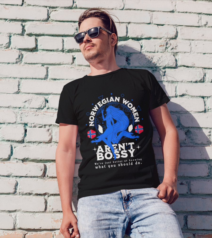 Norwegian Women Aren’t Bossy We’re Just Better At Knowing What You Should Do T-Shirt