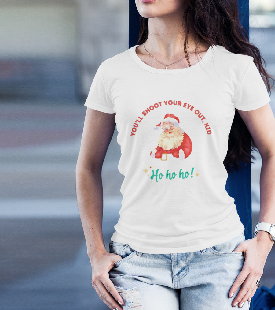 You'll Shoot Your Eye Out Kid Ho Ho Ho Santa Claus Christmas T-Shirt