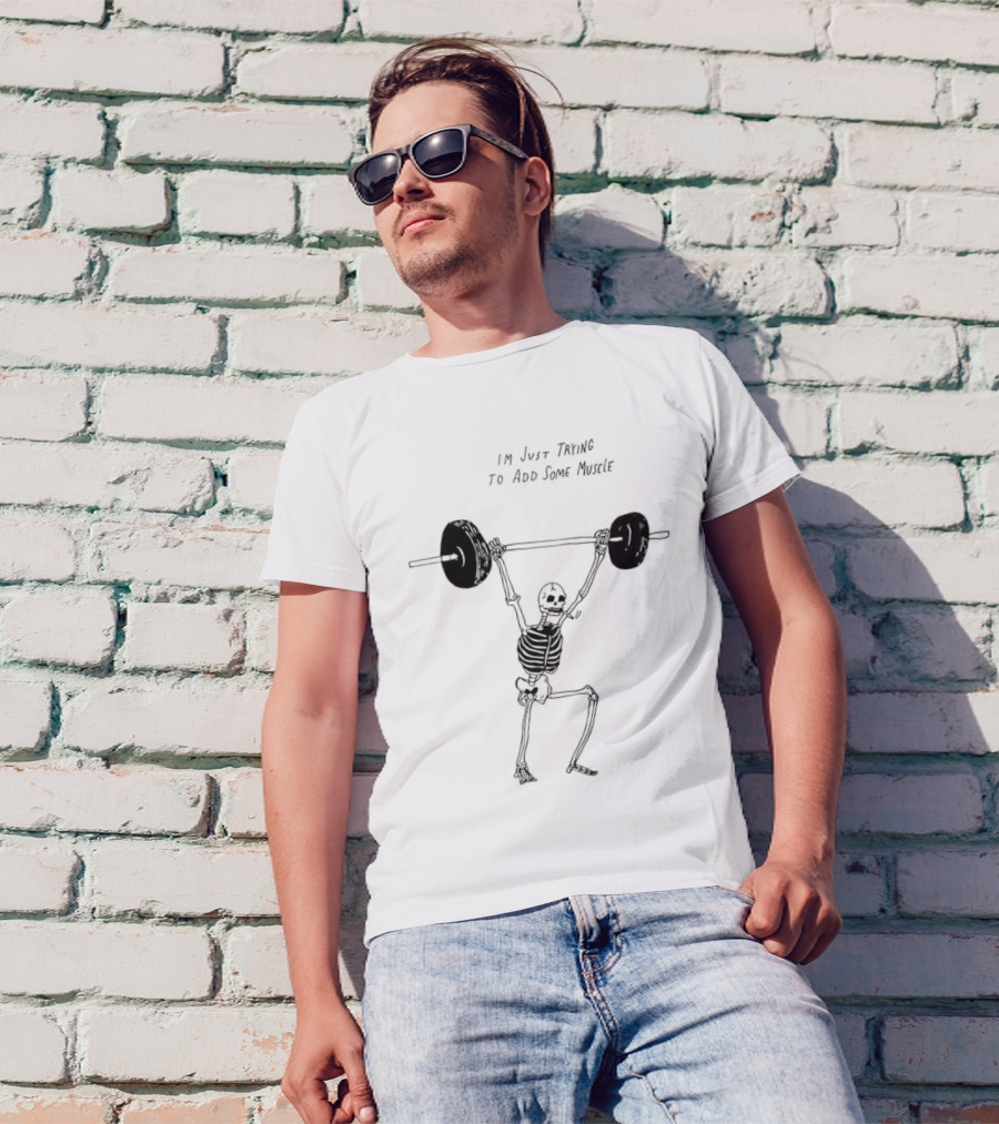 Skeleton I'm Just Trying To Add Some Muscle Lifting Weights T-Shirt