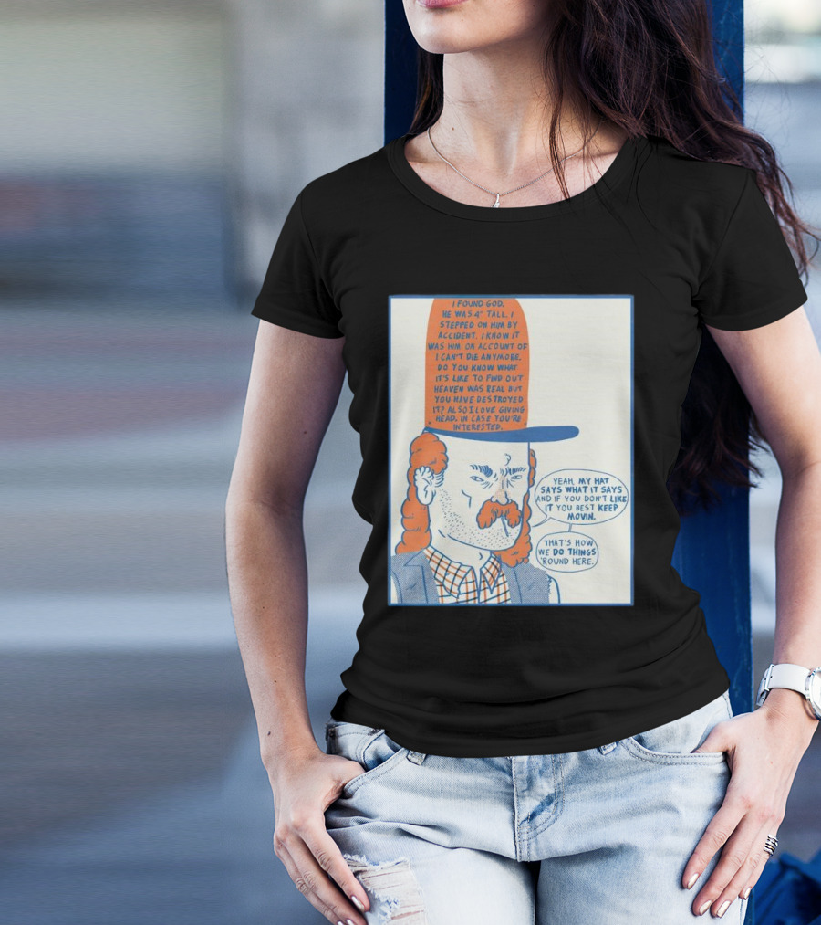 I Found God He Was 4 Tall I Stepped On Him Accident Destroyed Heaven Yeah My Hat Says What It Says T-Shirt