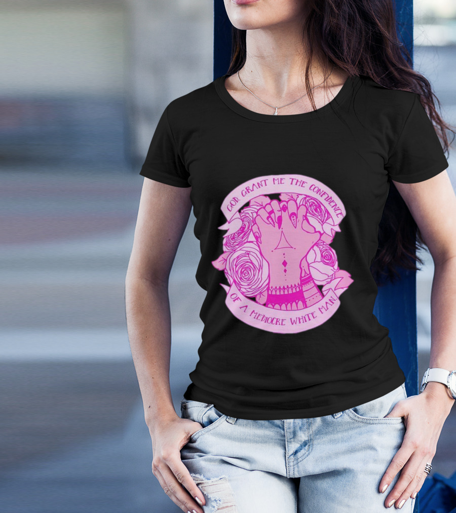 God Grant Me The Confidence Of A Mediocre White Man Prayer Hands With Roses T-Shirt
