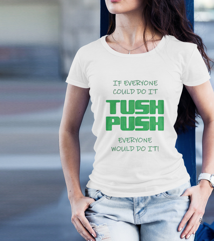 If Everyone Could Do It Tush Push Everyone Would Do It T-Shirt