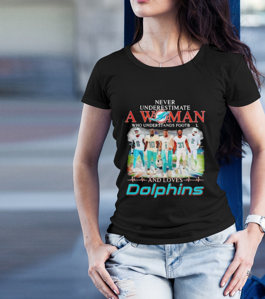 Never Underestimate A Woman Who Understands Football And Loves Dolphins Miami Team Players T-Shirt