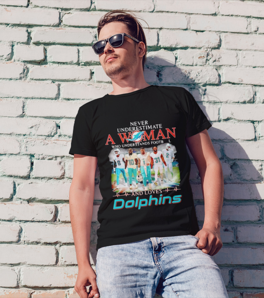 Never Underestimate A Woman Who Understands Football And Loves Dolphins Miami Team Players T-Shirt