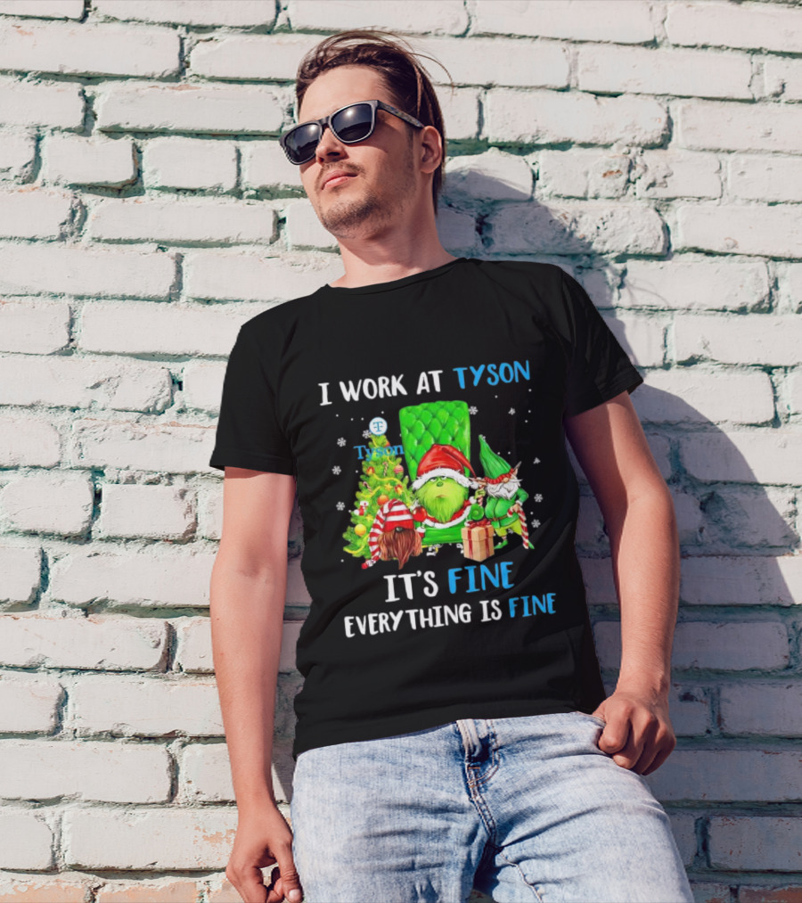 I Work At Tyson Grinch It's Fine Everything Is Fine Christmas T-Shirt
