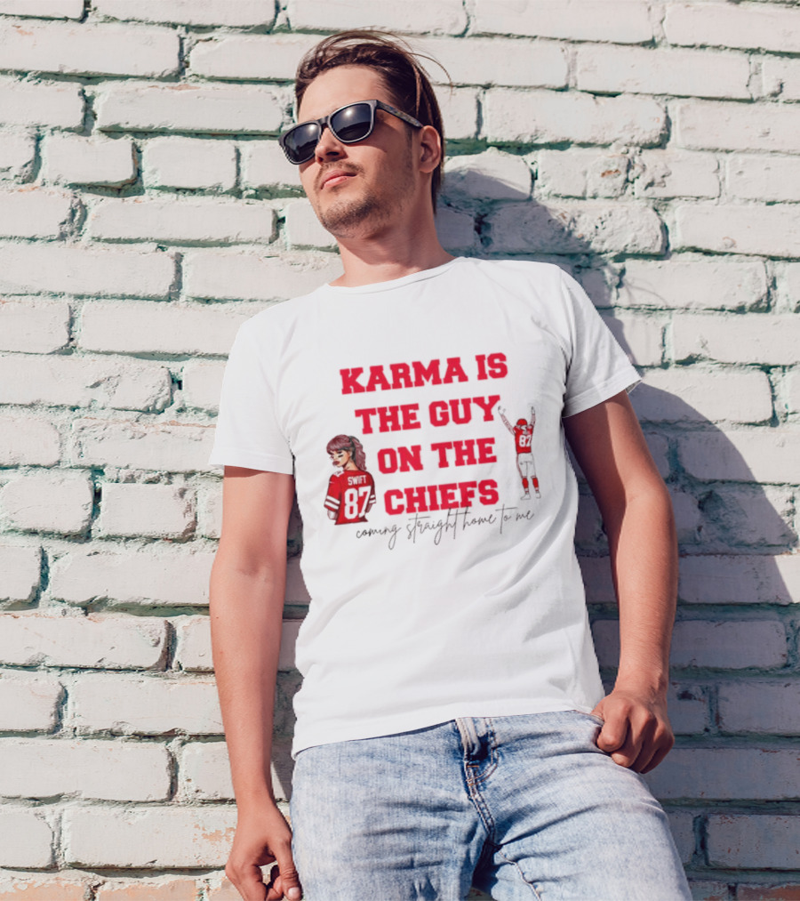 Karma Is The Guy On The Chiefs Swift 87 Coming Straight Home To Me T-Shirt