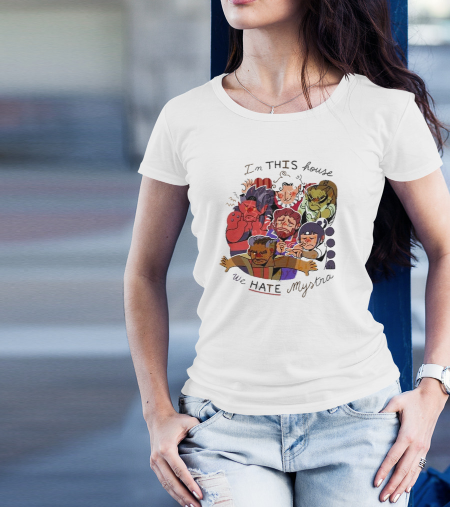 In This House We Hate Mystra Characters Group Stressed Faces T-Shirt