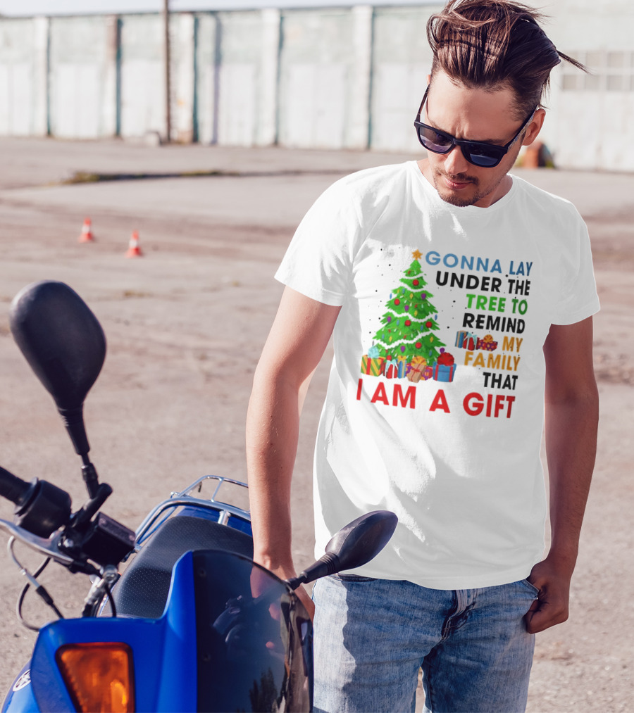 Gonna Lay Under The Tree To Remind My Family That I Am A Gift T-Shirt