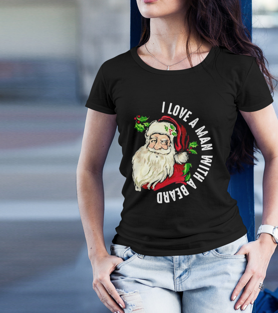 I Love A Man With A Beard Santa Claus Christmas T-Shirt